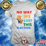 No Way We Lost This Election Donald Trump President Shirt