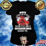 Nope i can't go to hell satan still has a restraining order against me s Ladies tee