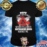 Nope i can't go to hell satan still has a restraining order against me shirt