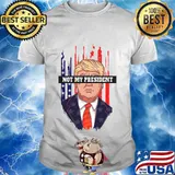 Not my president trump american flag shirt