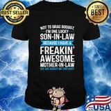 Not To Brag Buuuut I'm One Lucky Son In Law Because I Have A Freakin' Awesome Mother In Law Shirt