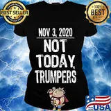 Not today trumpers funny sarcastic saying 2020 s Ladies tee