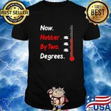 Now Hotter By Two Degree Shirt