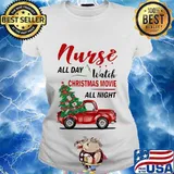 Nurse all day watch christmas movie all night car s Ladies tee