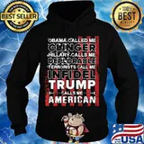 Obama called me clinger hillary calls me deplorable terrorists call me infidel trump calls me american flag s Hoodie