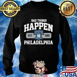 Official Bad Things Happen In Philadelphia Philly PA Shirt Sweater