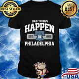 Official Bad Things Happen In Philadelphia Philly PA Shirt