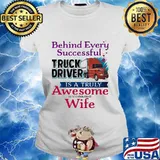 Official Behind Every Successful Truck Driver Is A Truly Awesome Wife Shirt Ladies tee