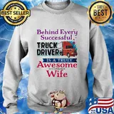 Official Behind Every Successful Truck Driver Is A Truly Awesome Wife Shirt Sweater