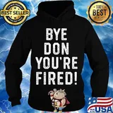 Official Bye Don You're Fired Shirt Hoodie