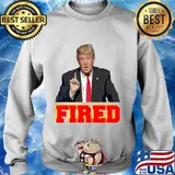Official Donald Trump Fired Shirt Sweater