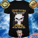 Official Grumpy Old Man There Are A Lot Of People In The World To Mess With I'm The One Shirt