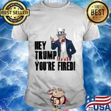 Official Hey Trump You’re Fired Uncle Sam America Election Shirt
