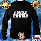 Official I Miss Trump Shirt Sweater