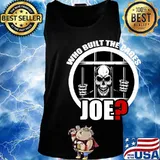 Official Skull Who Built The Cages Joe Shirt Tank top
