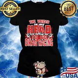 Official The Voices In My Head Are Telling Me To Go Drag Racing Shirt Ladies tee