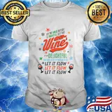 Oh The Virus Outside Is Frightful But This Wine Is So Delightful And Since We've Got No Place To Go Let It Flow Shirt