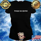 Orange Was Ejected Election Shirt Ladies tee
