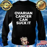 Ovarian Cancer Can Suck It Shirt Sweater