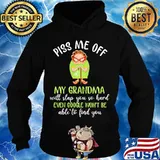 Piss me off my grandma will slap you so hard even google won't be able to find you s Hoodie