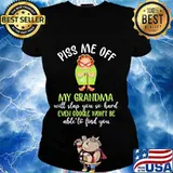 Piss me off my grandma will slap you so hard even google won't be able to find you s Ladies tee