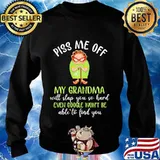Piss me off my grandma will slap you so hard even google won't be able to find you s Sweater