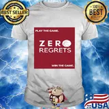 Play The Game Zero Regrets Will The Game Shirt