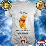 Pooh be you and the world will adjust shirt