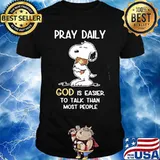 Pray Daily God Is Easier To Talk Than Most People Snoopy Shirt
