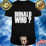 President Donald Who Trump Lost Election 2020 Shirt