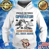 Proud retired operator who would do it all over again s Hoodie