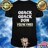 Quack Quack Don You're Fired Shirt