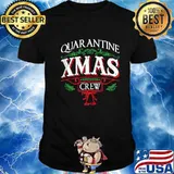 Quarantine Xmas Crew Merry Christmas Shirt
