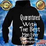 Quarantined With The Best Man Ever #2020highlights Shirt Hoodie