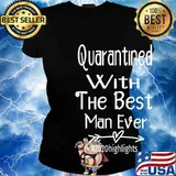 Quarantined With The Best Man Ever #2020highlights Shirt Ladies tee