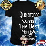 Quarantined With The Best Man Ever #2020highlights Shirt
