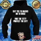 Say yes to masks no to bras free the titty protect the city s Hoodie