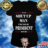 Shut Up Man I'm Your President Biden 2020 Shirt Ladies tee
