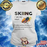 Skiing The Art Of Catching Cold Shirt Ladies tee