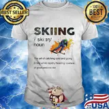 Skiing The Art Of Catching Cold Shirt