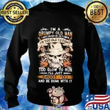 Skull i'm a grumpy old man i was born in october i'm too old to fight too slow to run i'll just shoot you and be done with it s Sweater