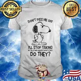 Snoopy don't piss me off i'll stop taking my pills and nobody wants that do they shirt