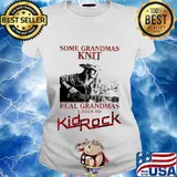 Some grandmas knit real grandmas listen to kid rock signature s Ladies tee