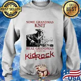 Some grandmas knit real grandmas listen to kid rock signature s Sweater