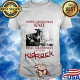 Some grandmas knit real grandmas listen to kid rock signature shirt