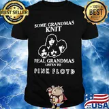 Some grandmas knit real grandmas listen to pink floyd shirt