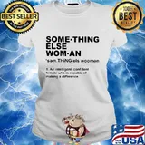 Something else woman an intelligent confident female who is capable of making a difference s Ladies tee