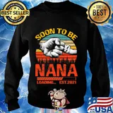Soon To Be Nana Loading Est 2021 Father's Day Vintage Retro Shirt Sweater