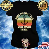 Sorry For What I Said While Docking The Boat Vintage Retro Shirt Ladies tee