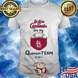 St louis cardinals are my quaran-team 2020 shirt